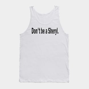 don't be a sheryl Tank Top